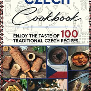 Czech Cookbook: Enjoy the Taste of 100 Traditional Czech Recipes